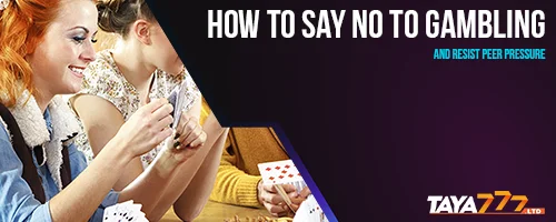 How to Say No to Gambling and Resist Peer Pressure